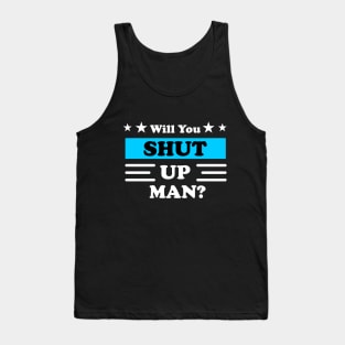 Will You Shut Up Man Tank Top